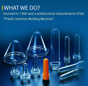 WHAT WE DO? founded in 1984 and a professional manufacturer of the  "Plastic Injection Molding Machine"
