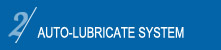AUTO-LUBRICATE SYSTEM